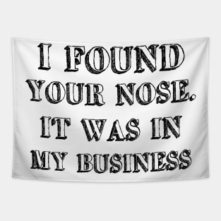 I Found Your Nose. It Was In My Business Tapestry