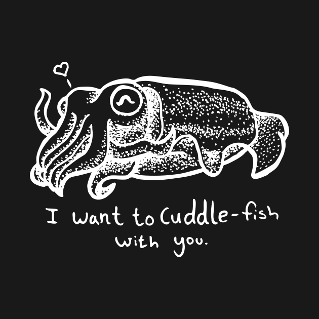 Cuttlefish – I Want to Cuddle-Fish With You – in white by HelveticaHero