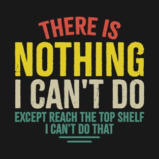 There Is Nothing I Cant Do T-Shirt