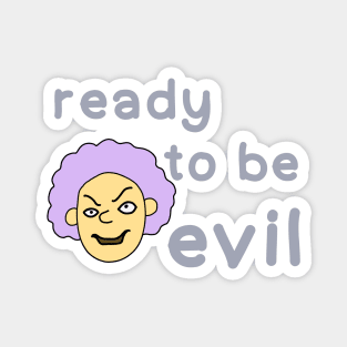 Ready to be evil Magnet