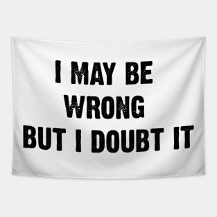 I May Be Wrong But I Doubt It v2 Tapestry