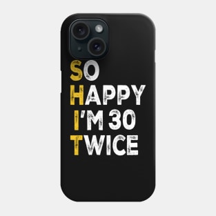 So Happy Im 30 Twice Funny 60th Birthday Phone Case