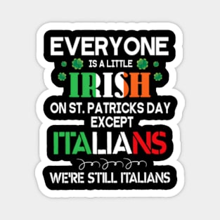 Everyone Is A Little Irish On St Patrick Day Except Italians Magnet