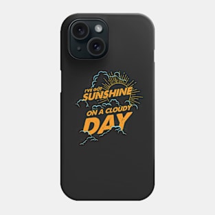 I've Got Sunshine Phone Case