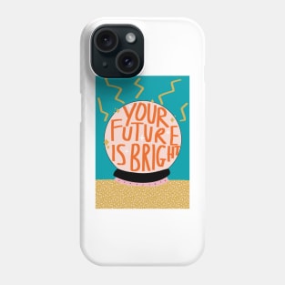 Your Future Is Bright Phone Case