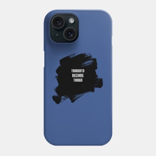 THOUGHTS BECOME THINGS Phone Case