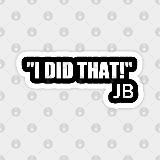 JB "I Did That" Magnet by Motivation sayings 