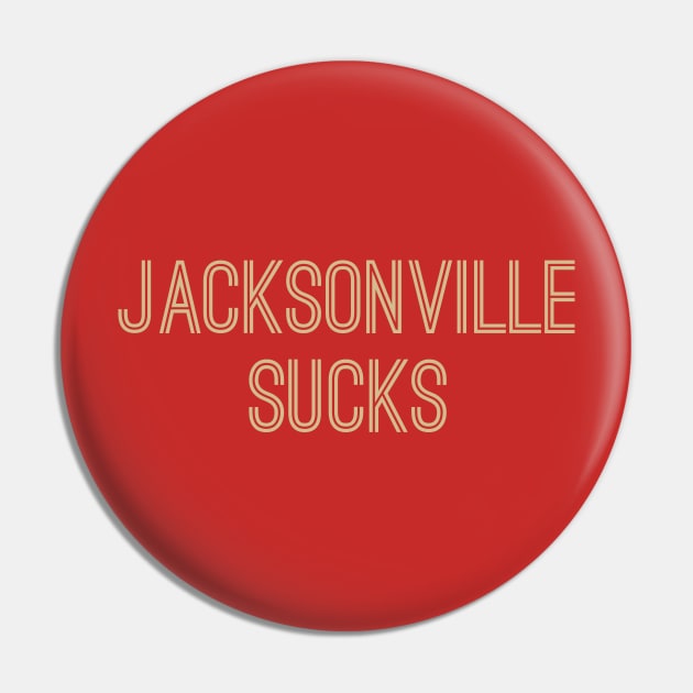 Jacksonville Sucks (Old Gold Text) Pin by caknuck