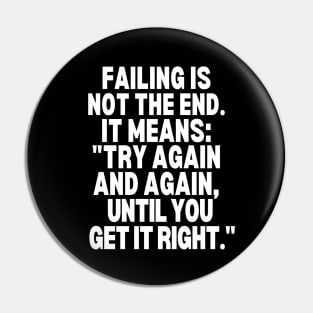 Try again and again, until you get it right. Pin