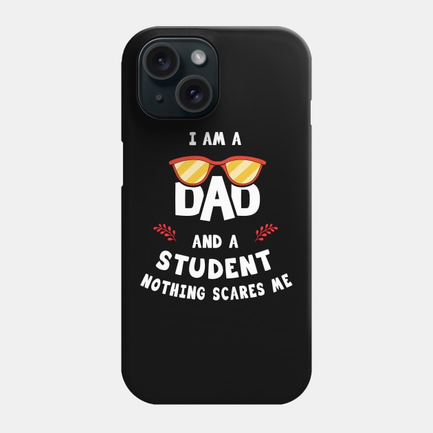 I'm A Dad And A Student Nothing Scares Me Phone Case by Parrot Designs