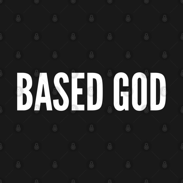 Based God - Funny Joke Statement Humor Slogan Quotes Saying by sillyslogans