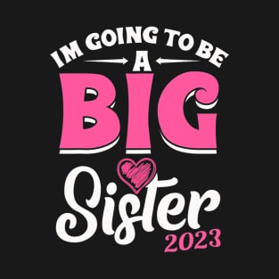 I'm Going To Be A Big Sis Promoted To Big Sister Est 2023 T-Shirt