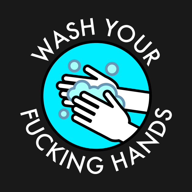 Wash Your Fucking Hands by tommartinart