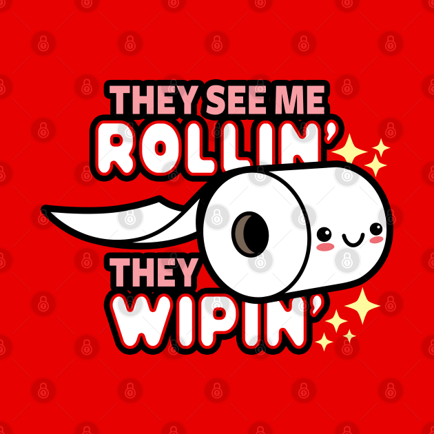 They See Me Rollin' Funny Kawaii Toilet Paper Meme by BoggsNicolas