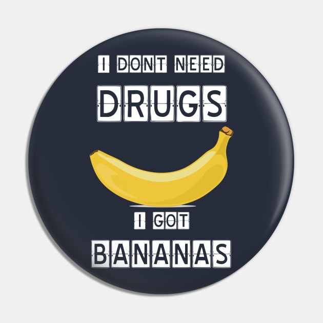 I dont need drugs, i got banana Pin by Imutobi