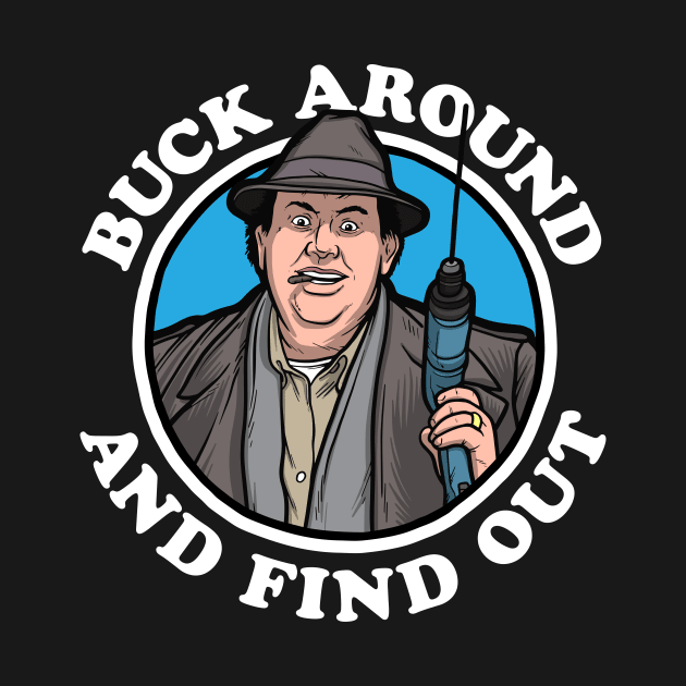 Buck Around & Find Out (Uncle Buck) by Baddest Shirt Co.