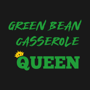 Green Beans Casserole Queen T-Shirt T-Shirt