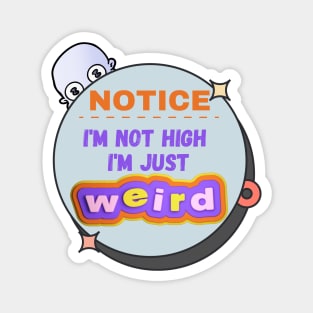 Funny - I'm Not High, I'm Just Weird Magnet