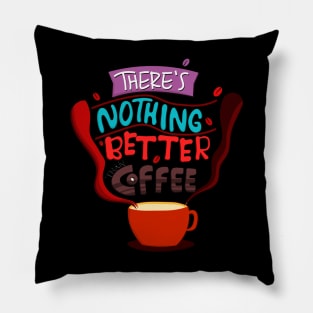 There's Nothing Better Than Coffee Pillow