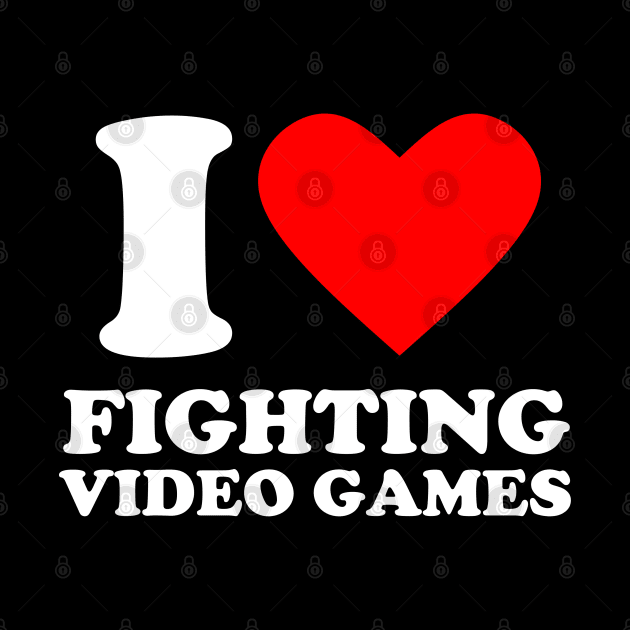 Geek Nerdy Gamer - I Love Fighting Video Games by Issho Ni