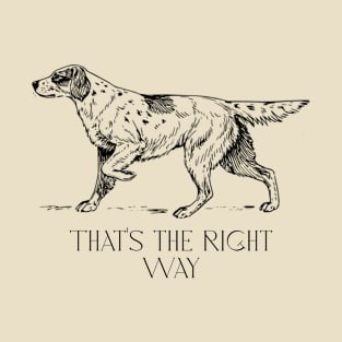 That's The Right Way Dog T-Shirt