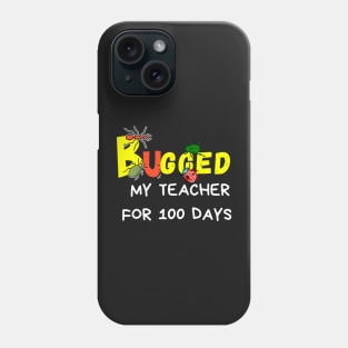 I Ve Bugged My Teacher For 100 Days Phone Case