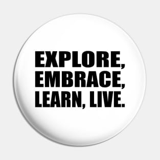 Explore, Embrace, Learn, Live Pin