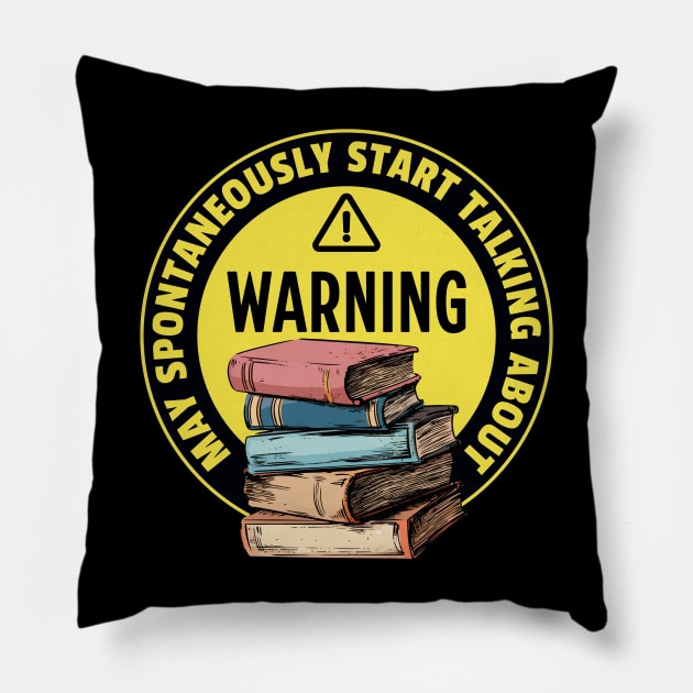 Warning May Spontaneously Start Talking About Books - Funny Pillow by TeeTopiaNovelty