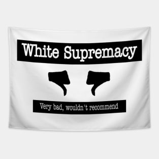 White Supremacy 👎🏿👎🏾👎🏽👎🏼👎👎🏻 - Very Bad Wouldn't Recommend - Front Tapestry