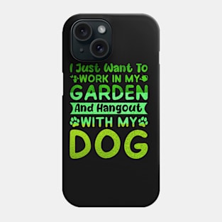 I Just Want to Work in My Garden and hangout with my dog Phone Case