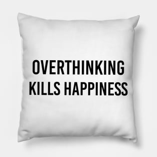 Overthinking kills happiness Pillow