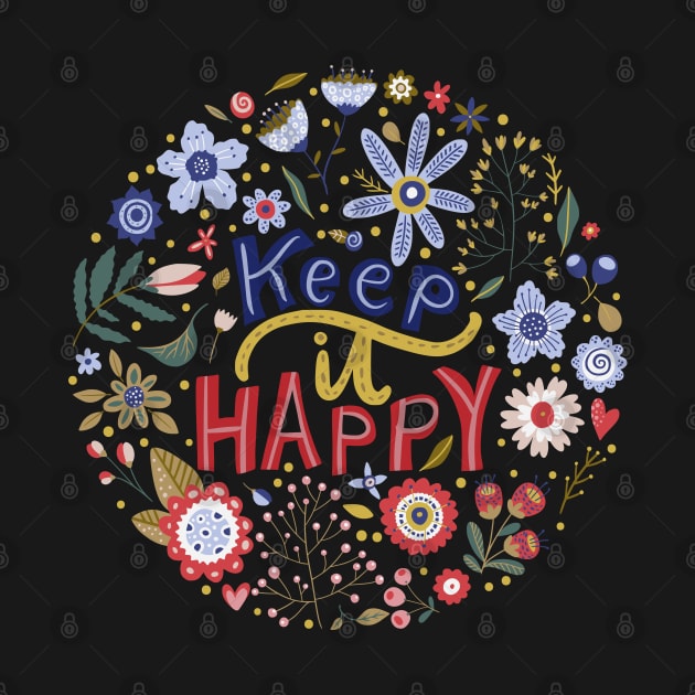 Keep It Happy | Floral by gronly