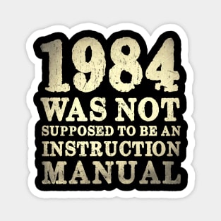 1984 Was Not Supposed To Be An Instruction Manual Magnet