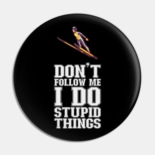 Don't Follow Me I Do Stupid Things - Ski Jumping Pin