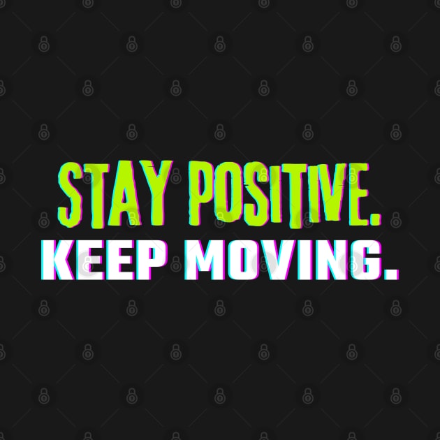 "Stay Positive. Keep Moving." Text by InspiraPrints