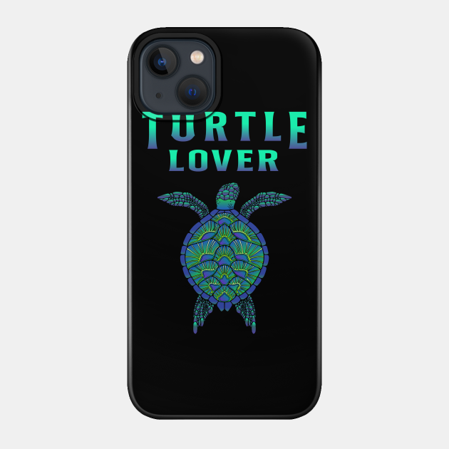 Turtle Lover Turtles - Turtle Lover - Phone Case