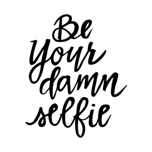 Be Your Damn Selfie T-Shirt