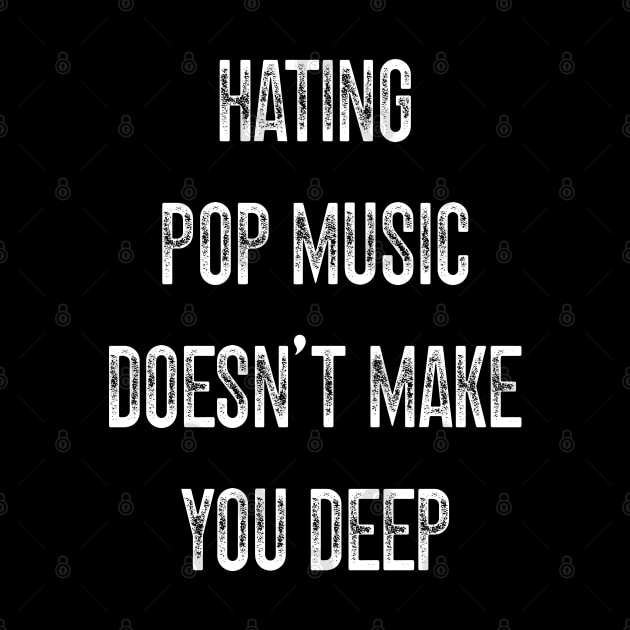 Hating Pop Music Doesn’t Make You Deep v2 by Emma