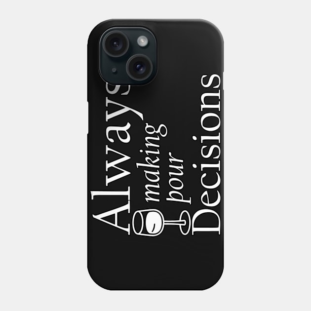 Always Making Pour Decisions Phone Case by Jhonson30