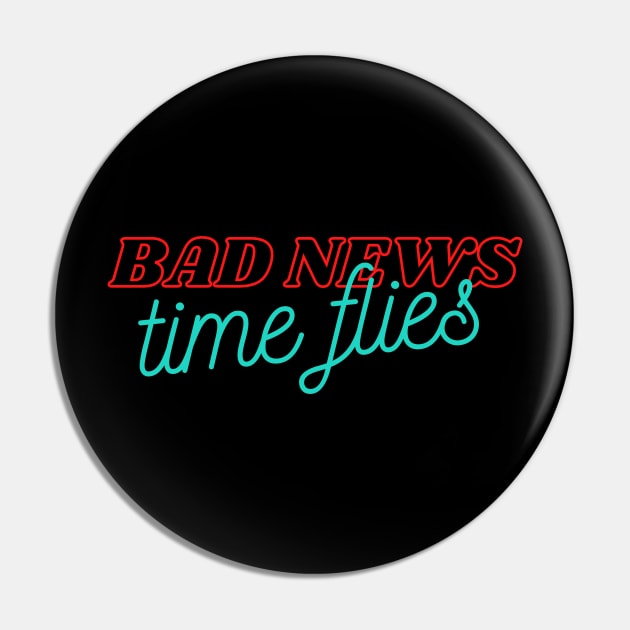 Bad news, Time Flies Pin by Artist In Time