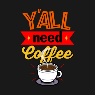 Y'all Need Coffee Gift For Coffee Lovers T-Shirt