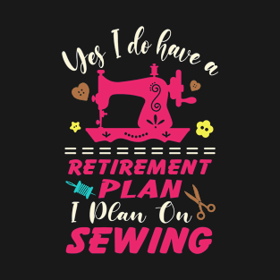 Retirement Plan Sewing Machine Crafts Women Girls Mom Retire T-Shirt