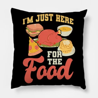 I'm Just Here For The Food Pillow