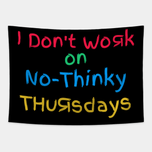 I Don't Work On No-Thinky Thursdays Tapestry