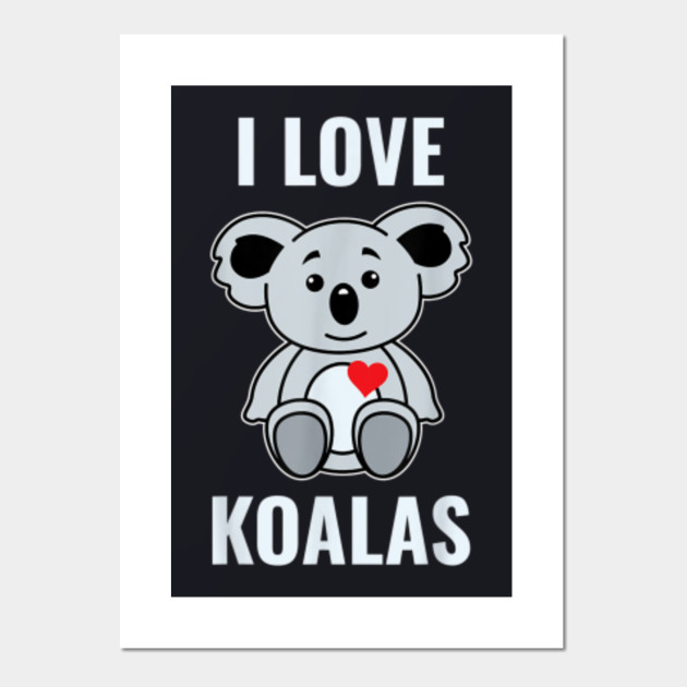 Australia Koala I Love Koalas Heart Bear Animal Zoo Gift T Shirt Gifts Posters And Art Prints Teepublic Au