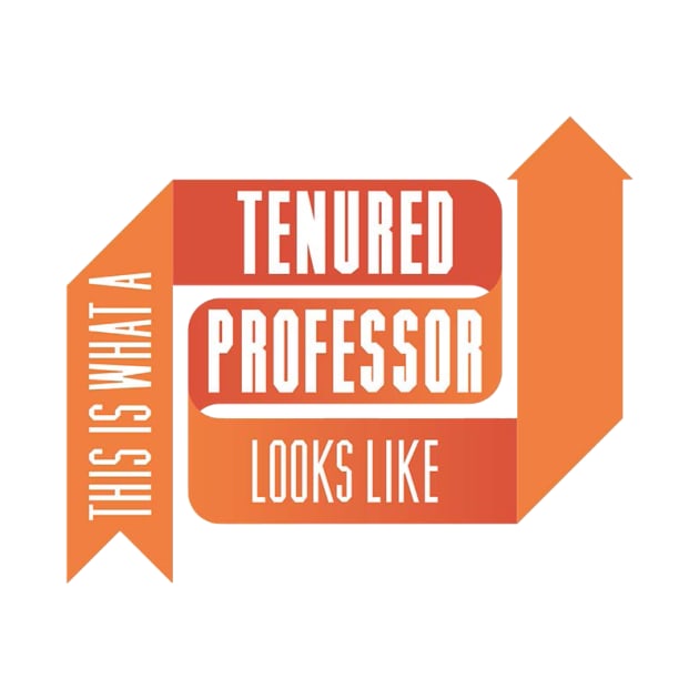 This is What a Tenured Professor Looks Like - ORANGE by ellenmueller