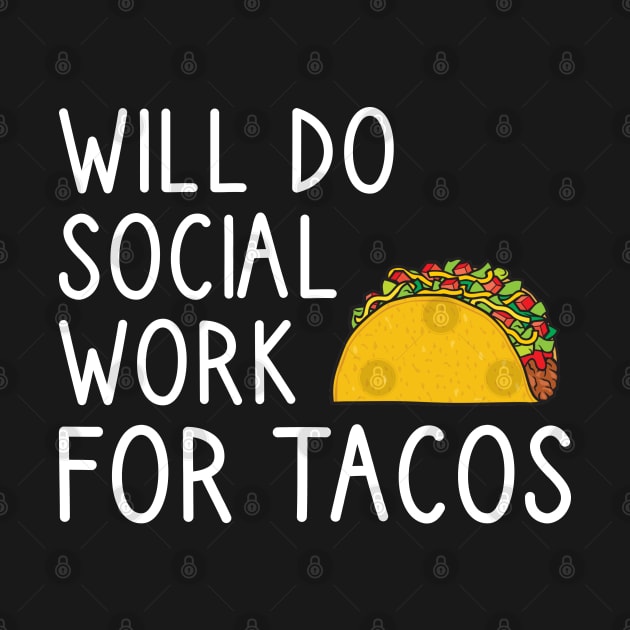 Will Do Social Work For Tacos by DragonTees