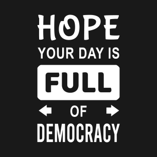 Hope Your Day is Full of Democracy T-Shirt