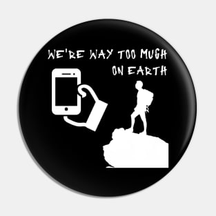 We are way to much on earth Pin