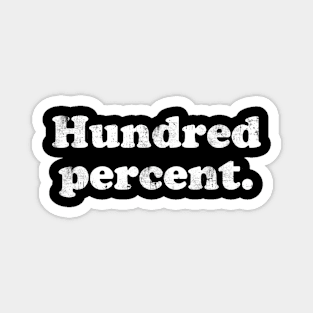 Hundred percent.  [Faded] Magnet